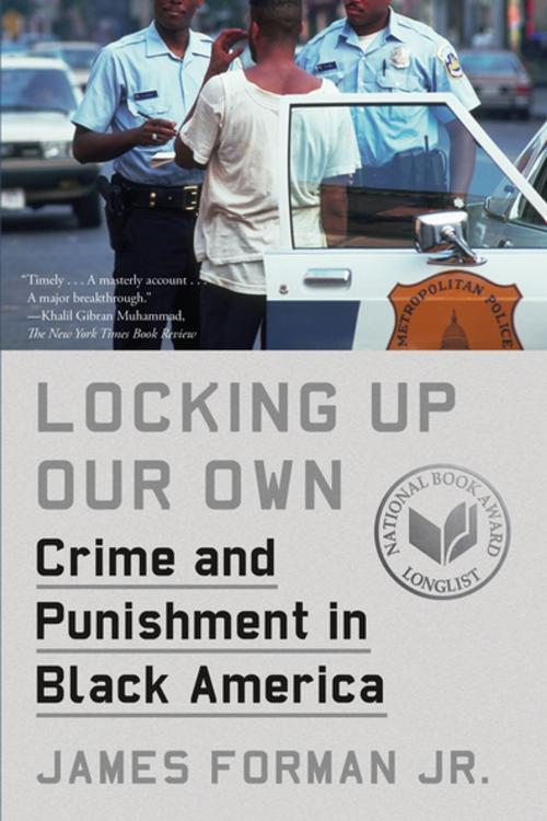 Cover of the book Locking Up Our Own by James Forman Jr., Farrar, Straus and Giroux