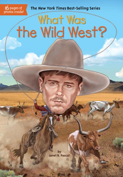 Cover of the book What Was the Wild West? by Janet B. Pascal, Who HQ, Penguin Young Readers Group