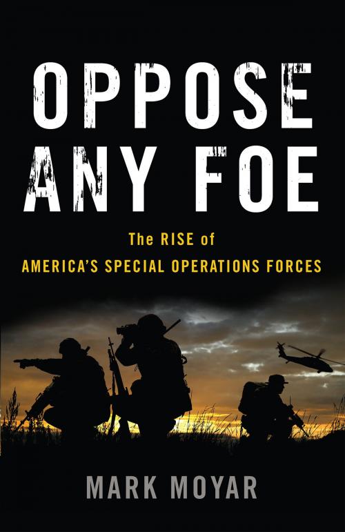 Cover of the book Oppose Any Foe by Mark Moyar, Basic Books