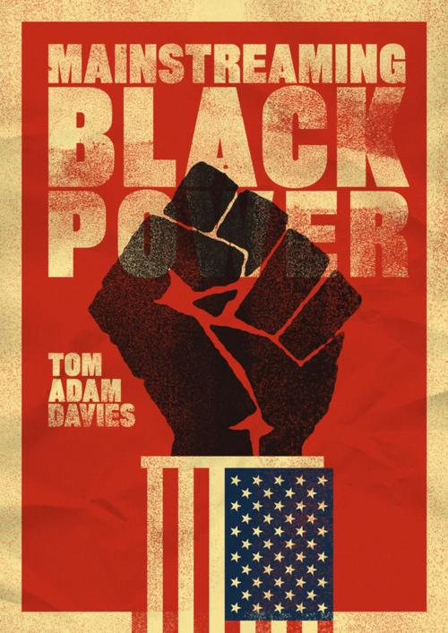 Cover of the book Mainstreaming Black Power by Tom Adam Davies, University of California Press