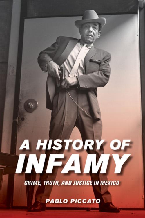 Cover of the book A History of Infamy by Pablo Piccato, University of California Press