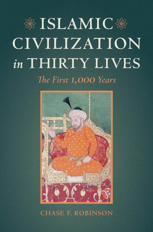 Cover of the book Islamic Civilization in Thirty Lives by Chase F. Robinson, University of California Press