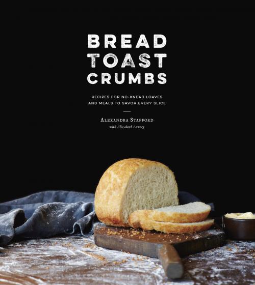 Cover of the book Bread Toast Crumbs by Alexandra Stafford, Potter/Ten Speed/Harmony/Rodale