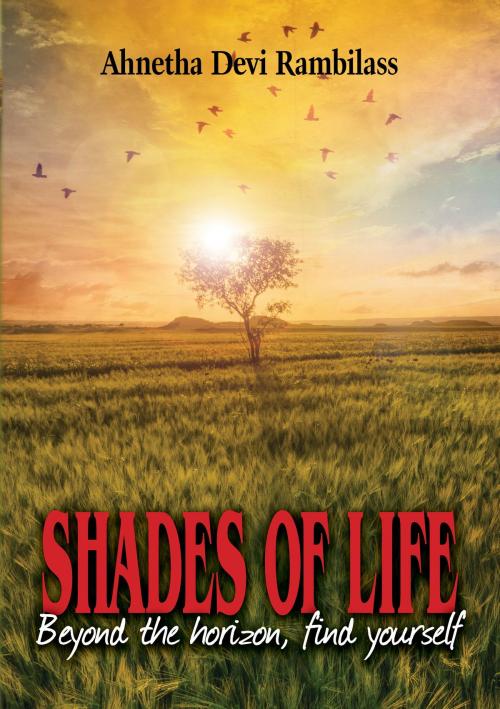 Cover of the book Shades of Life-Beyond the horizon, find yourself by Ahnetha Devi Rambilass, Ahnetha Devi Rambilass