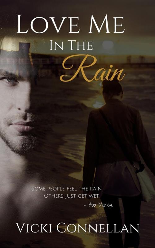 Cover of the book Love Me In The Rain by Vicki Connellan, Vicki Connellan