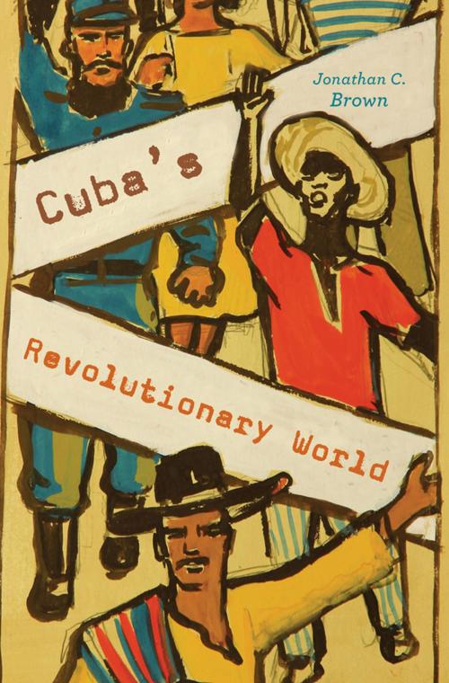 Cover of the book Cuba’s Revolutionary World by Jonathan C. Brown, Harvard University Press