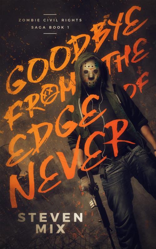 Cover of the book Goodbye from the Edge of Never by Steven Mix, Steven Mix