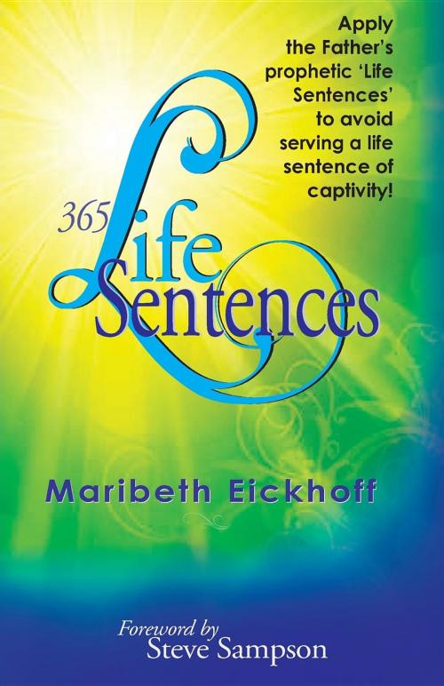 Cover of the book 365 Life Sentences by maribeth eickhoff, Abba's Heart Publishing Company
