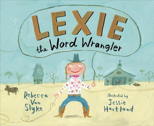 Cover of the book Lexie the Word Wrangler by Rebecca Van Slyke, Penguin Young Readers Group