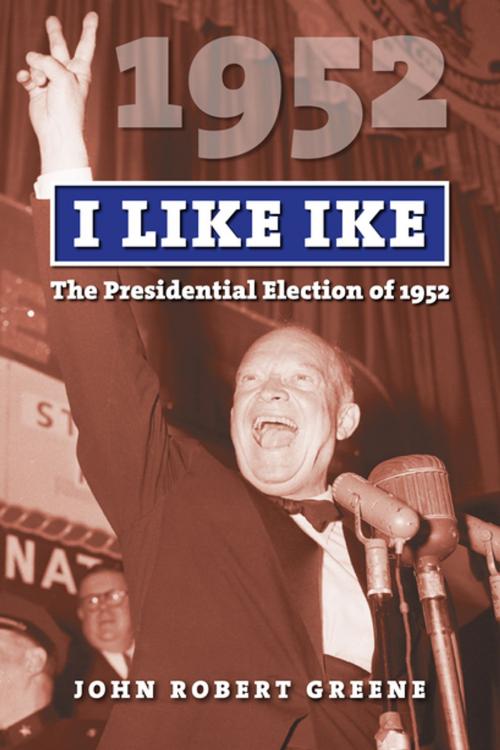 Cover of the book I Like Ike by John Robert Greene, University Press of Kansas