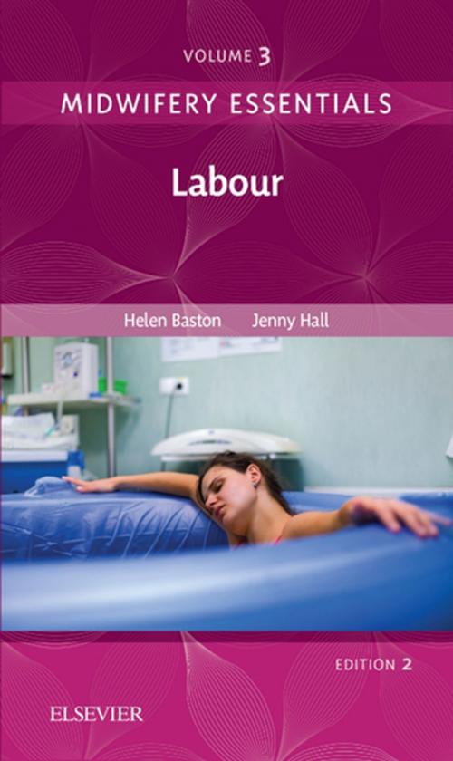 Cover of the book Midwifery Essentials: Labour E-Book by Helen Baston, BA(Hons), MMedSci, PhD, PGDipEd, ADM, RN, RM, Jennifer Hall, EdD MSc RN RM ADM PGDip(HE) SFHEA FRCM, Elsevier Health Sciences