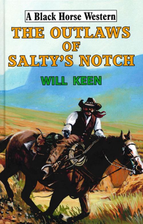 Cover of the book The Outlaws of Salty's Notch by Will Keen, Robert Hale