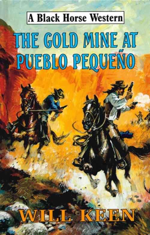 Cover of the book The Gold Mine at Pueblo Pequeno by Will Keen, Robert Hale