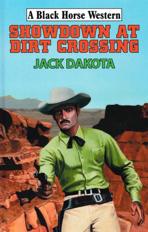 Cover of the book Showdown At Dirt Crossing by Jack Dakota, Robert Hale