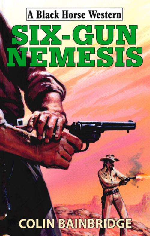 Cover of the book Six-Gun Nemesis by Colin Bainbridge, Robert Hale