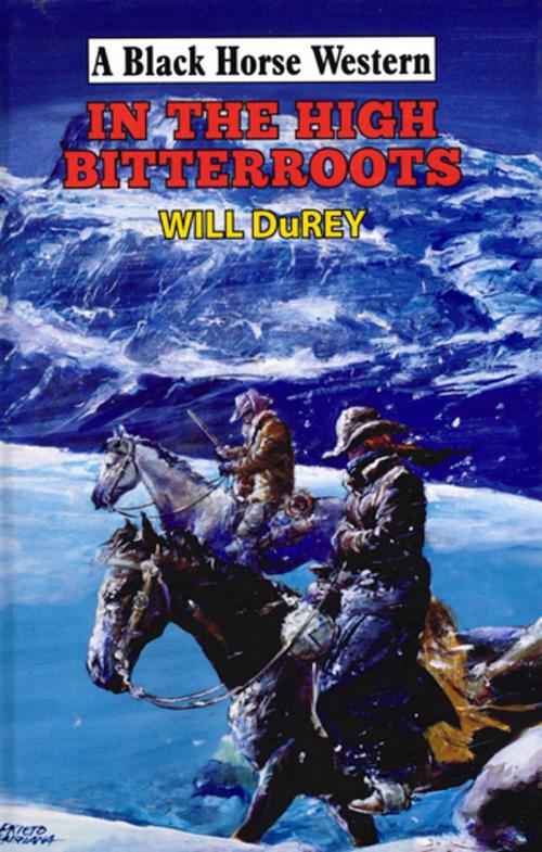 Cover of the book In The High Bitterroots by Will DuRey, Robert Hale