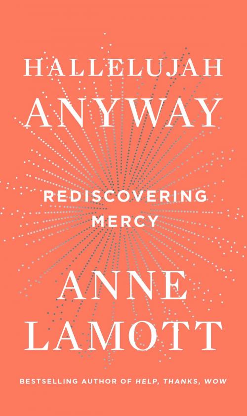 Cover of the book Hallelujah Anyway by Anne Lamott, Penguin Publishing Group