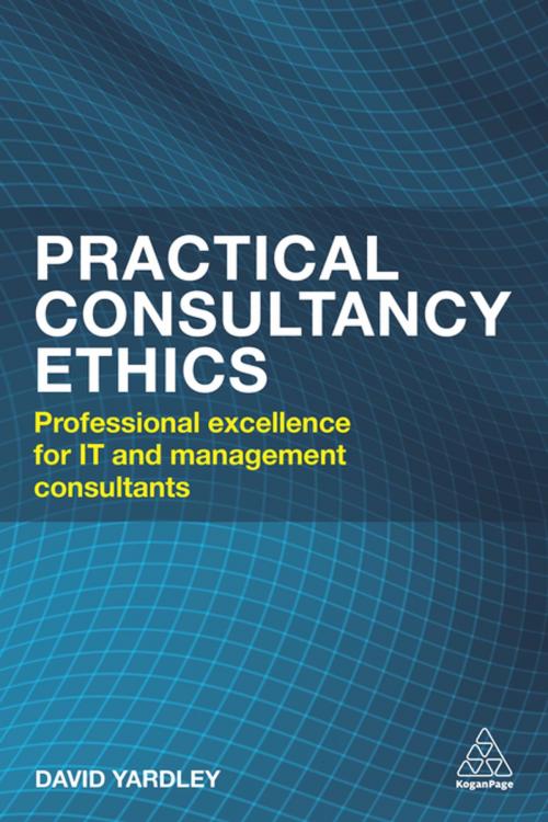 Cover of the book Practical Consultancy Ethics by David Yardley, Kogan Page
