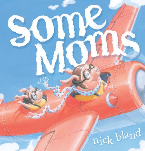 Cover of the book Some Moms by Nick Bland, Running Press