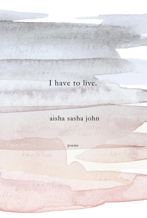 Cover of the book I have to live by Aisha Sasha John, McClelland & Stewart