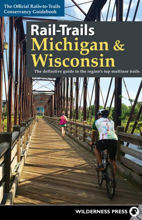 Cover of the book Rail-Trails Michigan and Wisconsin by Rails-to-Trails Conservancy, Wilderness Press