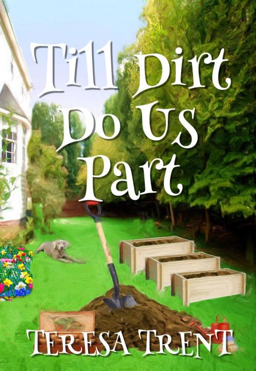 Cover of the book Till Dirt Do Us Part by Teresa Trent, Teresa Trent