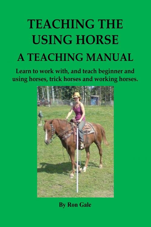 Cover of the book Teaching The Using Horse by Ron Gale, Ron Gale