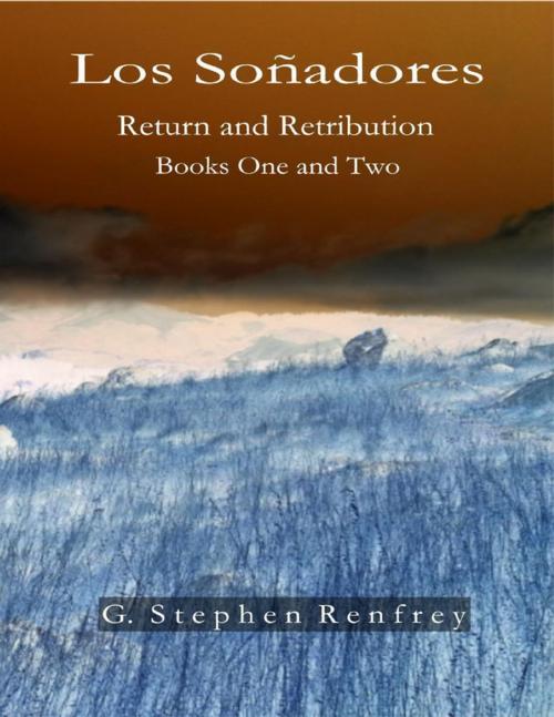 Cover of the book Los Soñadores: Return and Retribution - Books One and Two by G. Stephen Renfrey, Isalan Publications