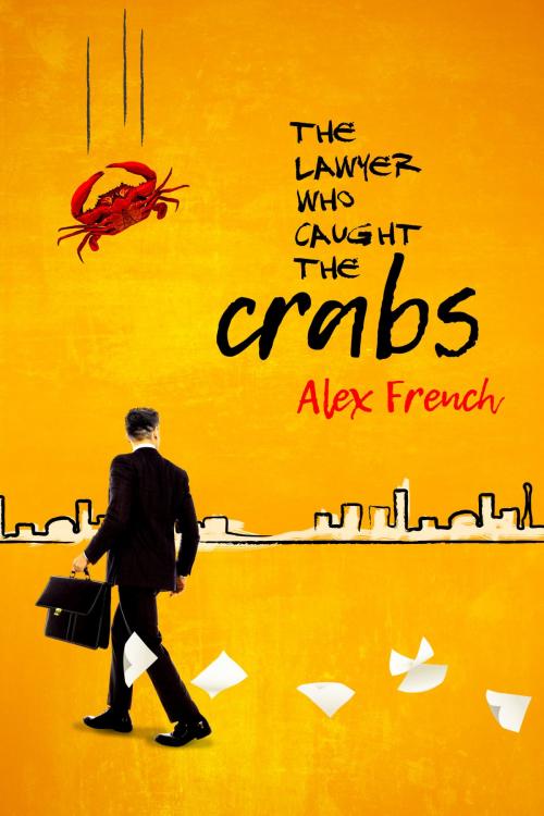 Cover of the book The Lawyer Who Caught The Crabs by Alex French, Alex French