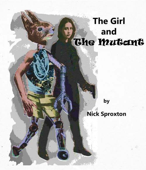 Cover of the book The Girl and The Mutant by Nick Sproxton, Nick Sproxton