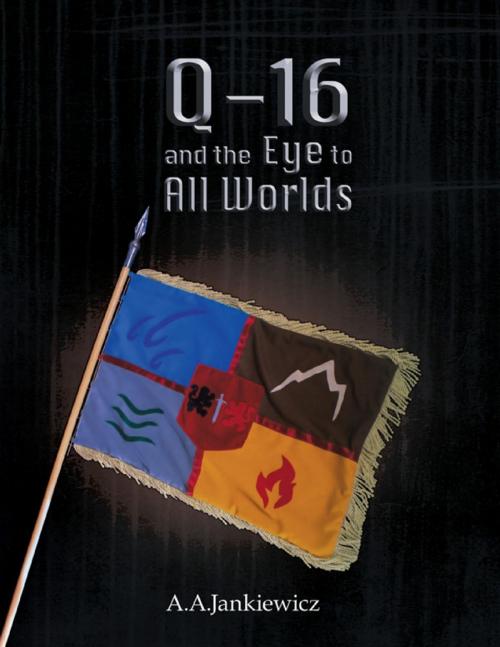 Cover of the book Q-16 and the Eye to All Worlds by A.A. Jankiewicz, Agnieszka Jankiewicz