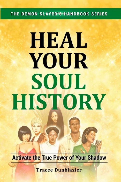 Cover of the book Heal Your Soul History by Tracee Dunblazier, GoTracee Publishing LLC