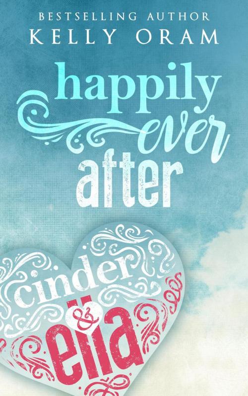 Cover of the book Happily Ever After by Kelly Oram, Kelly Oram