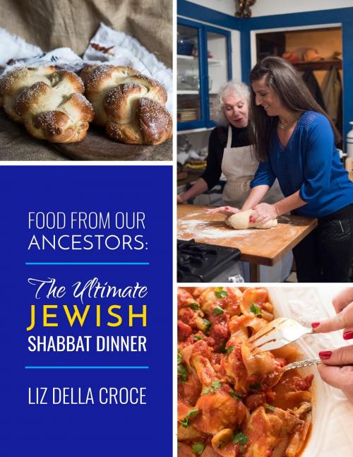 Cover of the book Food From Our Ancestors: The Ultimate Jewish Shabbat Dinner Cookbook by Liz Della Croce, Liz Della Croce