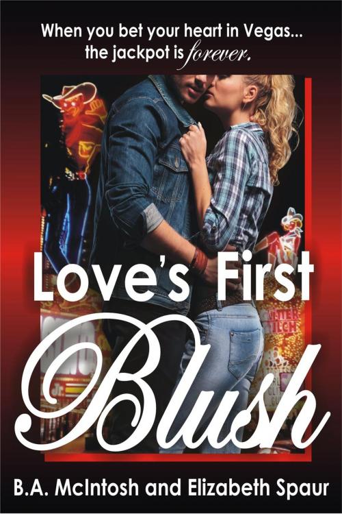 Cover of the book Love's First Blush by B A McIntosh, Elizabeth Spaur, Sin City Romance Writers