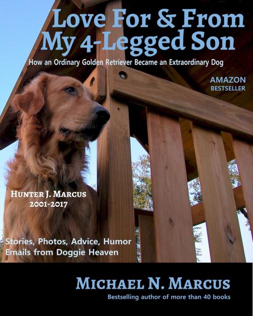 Cover of the book Love For & From My 4-Legged Son: How an ordinary golden retriever became an extraordinary dog by Michael N. Marcus, Silver Sands Books