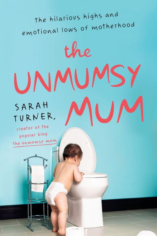 Cover of the book The Unmumsy Mum by Sarah Turner, Penguin Publishing Group