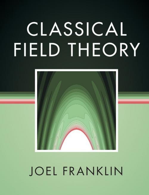 Cover of the book Classical Field Theory by Joel Franklin, Cambridge University Press