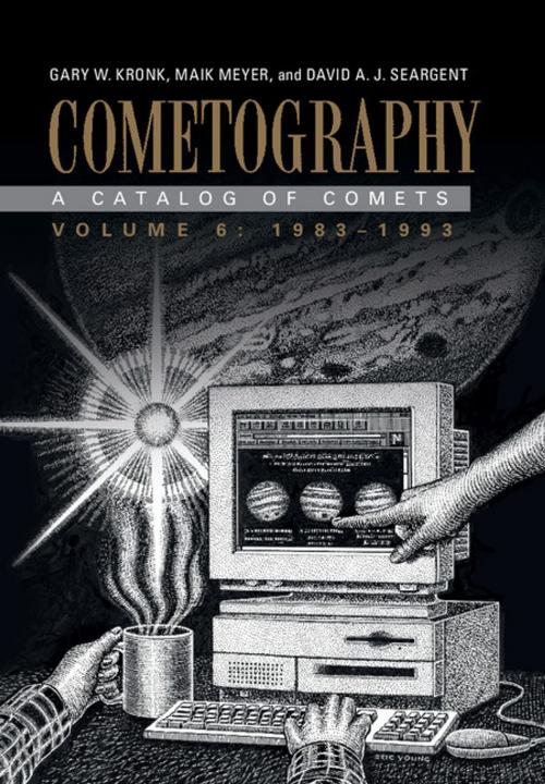 Cover of the book Cometography: Volume 6, 1983–1993 by Gary W. Kronk, Maik Meyer, David A. J. Seargent, Cambridge University Press