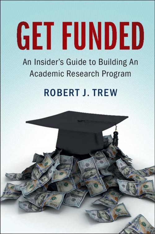 Cover of the book Get Funded: An Insider's Guide to Building An Academic Research Program by Robert J. Trew, Cambridge University Press