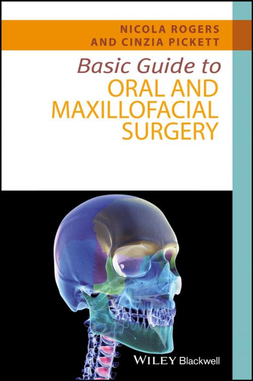 Cover of the book Basic Guide to Oral and Maxillofacial Surgery by Nicola Rogers, Cinzia Pickett, Wiley