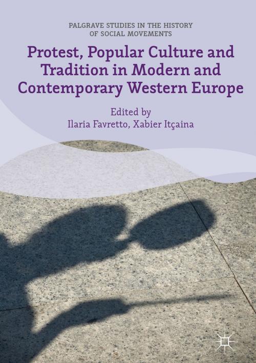 Cover of the book Protest, Popular Culture and Tradition in Modern and Contemporary Western Europe by , Palgrave Macmillan UK