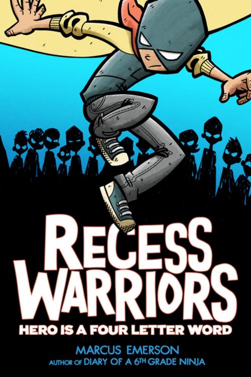 Cover of the book Recess Warriors: Hero Is a Four-Letter Word by Marcus Emerson, Roaring Brook Press
