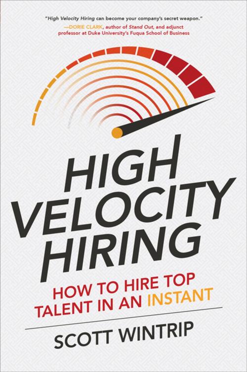 Cover of the book High Velocity Hiring: How to Hire Top Talent in an Instant by Scott Wintrip, McGraw-Hill Education