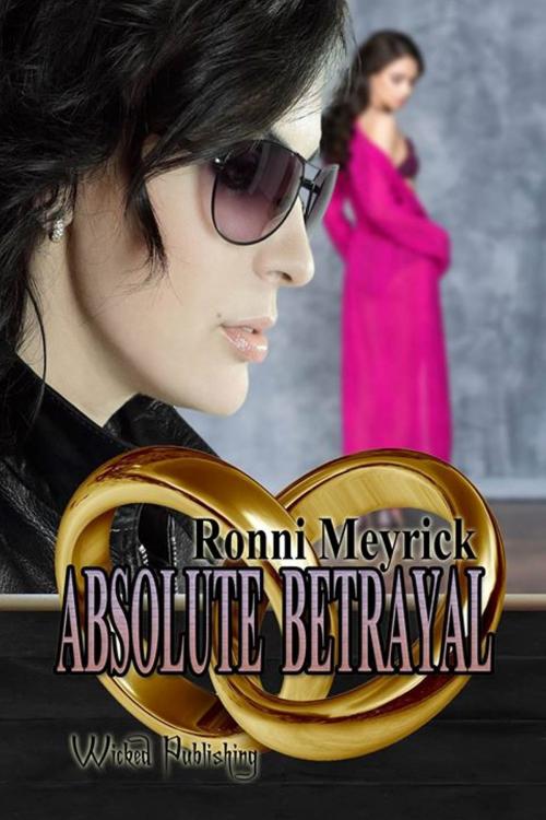 Cover of the book Absolute Betrayal by Ronni Meyrick, wickedpublishing