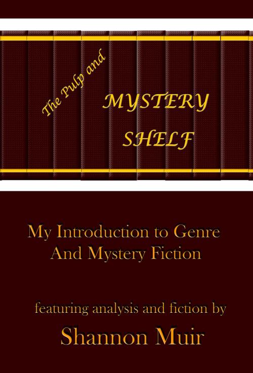 Cover of the book The Pulp and Mystery Shelf: My Introduction to Genre and Mystery Fiction by Shannon Muir, Shannon Muir