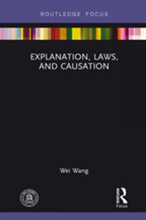 Cover of the book Explanation, Laws, and Causation by Wei Wang, Taylor and Francis