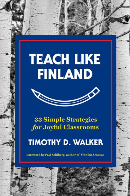 Cover of the book Teach Like Finland: 33 Simple Strategies for Joyful Classrooms by Timothy D. Walker, W. W. Norton & Company