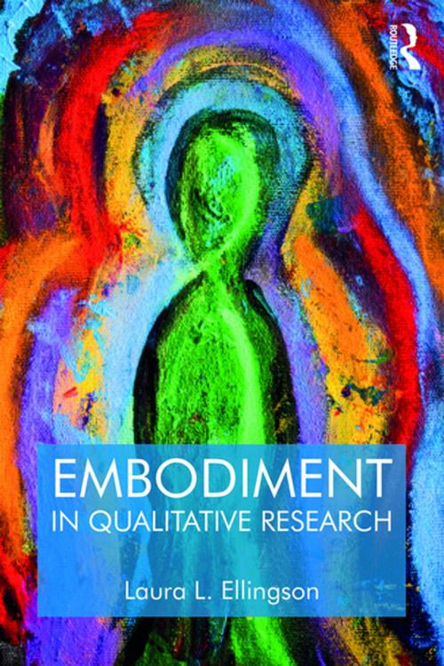 Cover of the book Embodiment in Qualitative Research by Laura L. Ellingson, Taylor and Francis