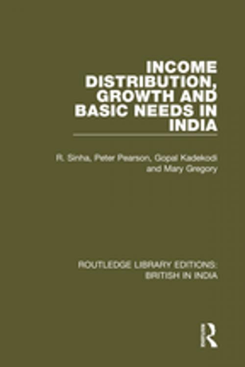 Cover of the book Income Distribution, Growth and Basic Needs in India by R. Sinha, Peter Pearson, Gopal Kadekodi, Mary Gregory, Taylor and Francis